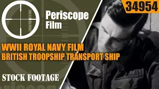 WWII ROYAL NAVY FILM  BRITISH TROOPSHIP  TRANSPORT SHIP  34954