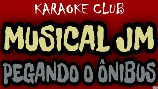 MUSICAL JM - PEGANDO O ONIBUS ( KARAOKÊ )