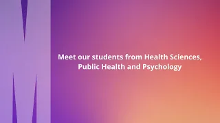 Meet our students from Health Sciences, Public Health and Psychology