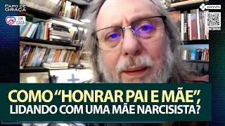 Como "Honrar Pai e Mãe" lidando com uma mãe Narcisista?