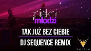 Piękni i Młodzi - Tak już bez Ciebie (DJ Sequence Remix)