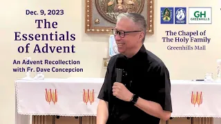 THE ESSENTIALS OF ADVENT - An Advent Recollection with Fr. Dave Concepcion on Dec. 9, 2023