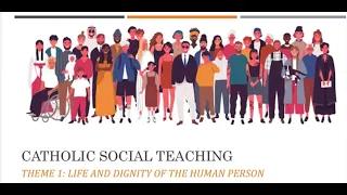 Catholic Social Teaching 1: Life And Dignity Of The Human Person