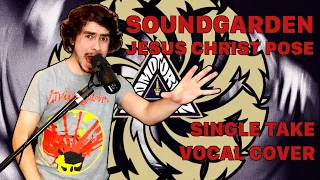 Jesus Christ Pose - Soundgarden (Single Take Vocal Cover)