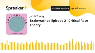 Brainwashed Episode 2 - Critical Race Theory (part 3 of 4, made with Spreaker)