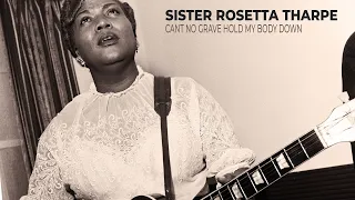 Sister Rosetta Tharpe, Can't no Grave Hold My Body Down
