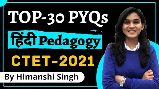 Top-30 Hindi Pedagogy PYQs for CTET-2021 | By Himanshi Singh | Let's LEARN
