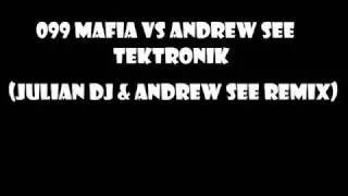 099 MAFIA VS ANDREW SEE - TEKTRONIK (JULIAN DJ & ANDREW SEE RMX)