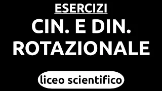 Esercizi - Cinematica e dinamica rotazionale