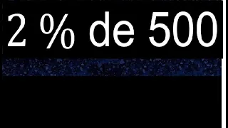 2 % de 500 porcentaje de un numero , ejercicio resuelto