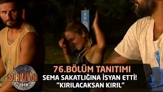 Sema sakatlığına isyan etti! "Kırılacaksan kırıl" | 76. bölüm tanıtımı | Survivor 2018