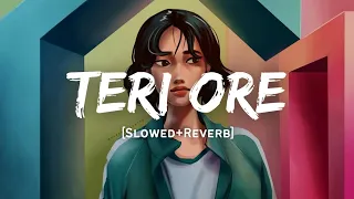 Teri Ore - Shreya Ghoshal Song | Slowed And Reverb Lofi Mix