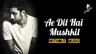 Ae Dil Hai Mushkil ll A Cappella / Without Music ll Pure Vocals