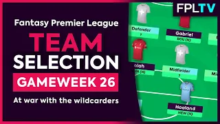 FPL TEAM SELECTION | GAMEWEEK 26 | At War With The Wildcarders | Fantasy Premier League