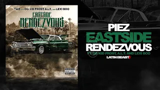 Piez - East Side Rendezvous Ft. OG Kid Frost, A.L.T & Lexi Boo (Official Audio)