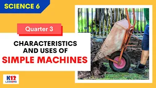 Sci6 Q3 - Characteristics and Uses of Simple Machines