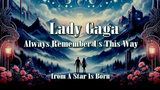 Lady Gaga - Always Remember Us This Way (from A Star Is Born)