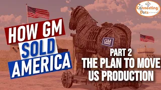 GM's Secret Plan [To import everything from China!] - How GM Sold America Part II