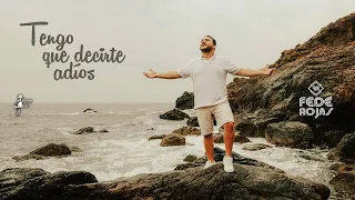 Fede Rojas - Tengo que decirte adiós (Video Oficial)