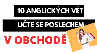 10 ANGLICKÝCH VĚT V OBCHODĚ - UČTE SE POSLECHEM.