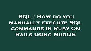 SQL : How do you manually execute SQL commands in Ruby On Rails using NuoDB