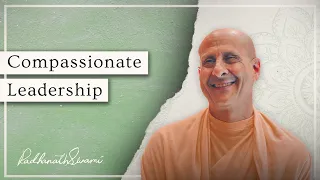 Compassionate Leadership | His Holiness Radhanath Swami