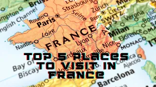 Bucket List Alert: Visit These 5 Stunning Locations in France!