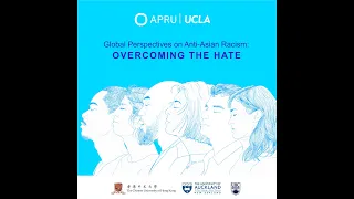 APRU Global Perspectives on Anti-Asian Racism: Overcoming The Hate Part I