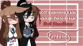 •🍃TGCF reacciona a Wei Wuxian como el hijo del Hualian🍃•|Part 3|TGCFxMDZS|OG|🇪🇸🇺🇸🇧🇷|•ICHIKO•