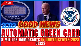 Automatic Green Card to 8 Million Immigrants in United States 2023 - US Immigration