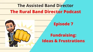 Episode 57 - Rural Band Director, Episode 7 - Fundraising