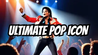 Why Michael Jackson is the Ultimate Pop Icon
