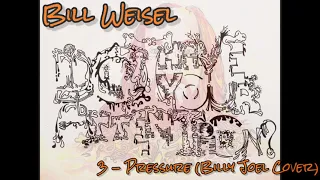 3 - Bill Weisel - Pressure (Billy Joel Cover) - "Do I Have Your Attention?"