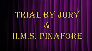 TRIAL BY JURY  &   H.M.S. PINAFORE