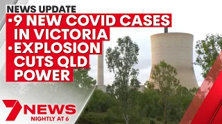 7NEWS Update - May 26: 9 new COVID-19 cases in Victoria; fire and explosion cut QLD power | 7NEWS