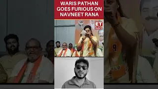 Waris Pathan Rains Fire On Navneet Rana After Her Remark | #etnow #warispathan #navneetrana #shorts