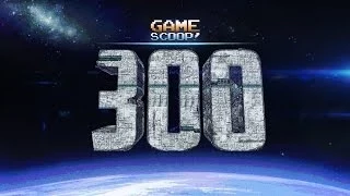 Game Scoop 300! 8 Years in the Making