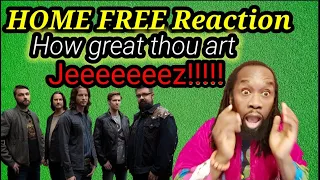 Oh Lordy!!! First time hearing HOME FREE - HOW GREAT THOU ART REACTION