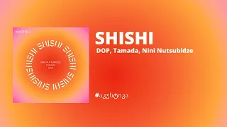 DOP, Tamada, Nini Nutsubidze - SHISHI (lyrics)