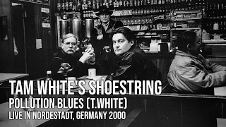 Pollution Blues - Tam White's Shoestring - Nordestadt 2000