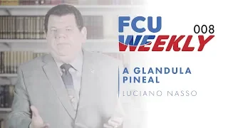 A Glandula Pineal (ft. Luciano Nasso) [ FCU Weekly Ep. 008]