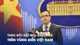 Theo dõi mọi diễn biến của tàu Trung Quốc trong vùng biển Việt Nam