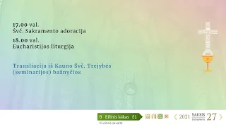 Švč. Sakramento adoracija ir šv. Mišios iš Kauno Švč. Trejybės (seminarijos) bažnyčios