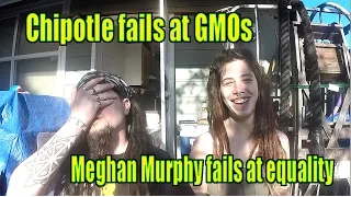 Meghan Murphy FAILS at equality. Chipotle FAILS at food transparancy