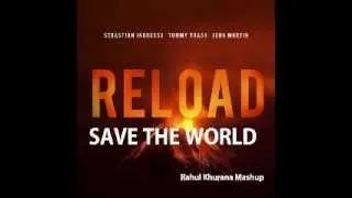 Sebastian Ingrosso & Tommy Trash ft John Martin - Reload the world (Rahul Khurana Mashup)