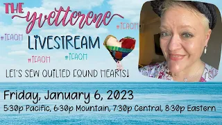 LIVESTREAM QUILTING | Friday, January 6, 2023 | Let's Make Some FOUND QUILTED HEARTS!