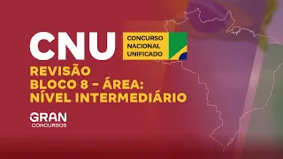 Concurso Nacional Unificado (CNU)| Revisão Bloco 8 - Área: Nível Intermediário