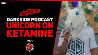 Darkside Podcast 324 - UNICORN ON KETAMINE