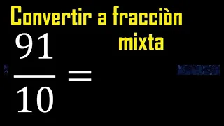 Convertir 91/10 a fraccion mixta , transformar fracciones impropias a mixtas mixto as a mixed number