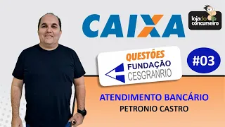 CAIXA #03 - Atendimento Bancário - Questões Cesgranrio - Petronio Castro